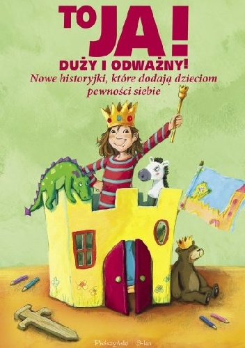 Okładka:  praca zbiorowa - To ja! Duży i odważny! Nowe historyjki, które dodają dzieciom pewności siebie