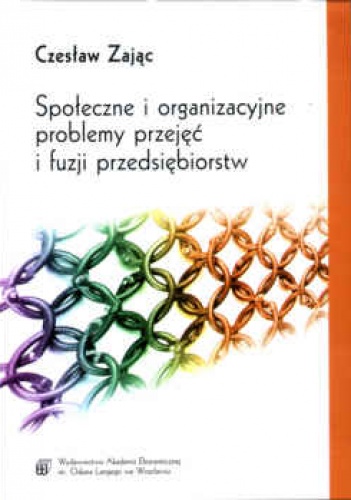 Okładka: Czesław Zając - Społeczne i organizacyjne problemy przejęć i fuzji przedsiębiorstw