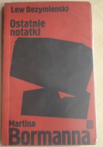 Okładka: Lew Bezymienski - Ostatnie notatki Martina Bormanna
