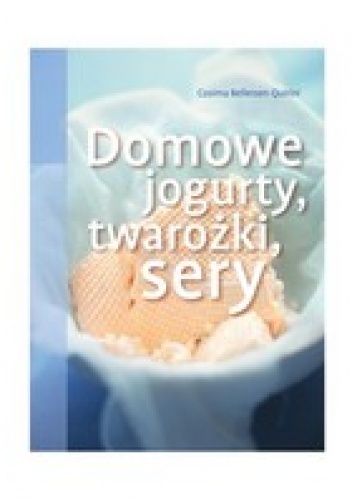 Okładka: Cosima Bellersen Quirini - Domowe jogurty, twarożki, sery