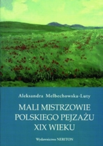 Okładka: Aleksandra Melbechowska-Luty - Mali mistrzowie polskiego pejzażu XIX wieku
