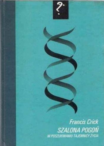 Okładka: Francis Crick - Szalona pogoń. W poszukiwaniu tajemnicy życia