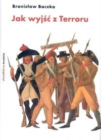 Okładka: Bronisław Baczko - Jak wyjść z Terroru. Termidor i rewolucja