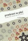Okładka: Paulina Szkudlarek - Przebrani w płeć. Zjawisko drag w kulturze