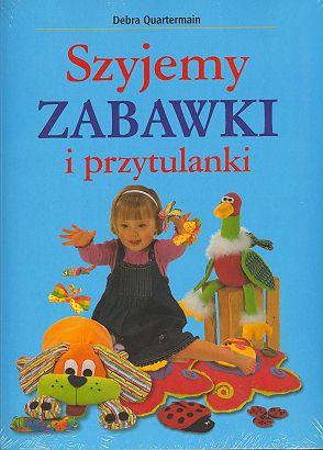 Okładka: Debra Quartermain - Szyjemy zabawki i przytulanki