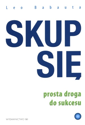 Okładka: Leo Babauta - Skup się. Prosta droga do sukcesu
