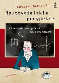 Okładka: Dariusz Chętkowski - Nauczycielskie perypetie. O wojnie wszystkich ze wszystkimi