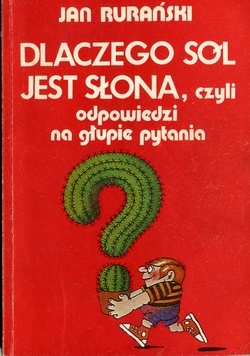 Okładka: Jan Rurański - Dlaczego sól jest słona, czyli odpowiedzi na głupie pytania