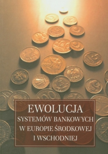 Okładka: Helena Żukowska - Ewolucja systemów bankowych w Europie Środkowej i Wschodniej