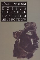 Okładka: Józef Wolski - Dzieje i upadek imperium Seleucydów