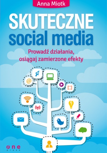 Okładka: Anna Miotk - Skuteczne social media. Prowadź działania, osiągaj zamierzone efekty