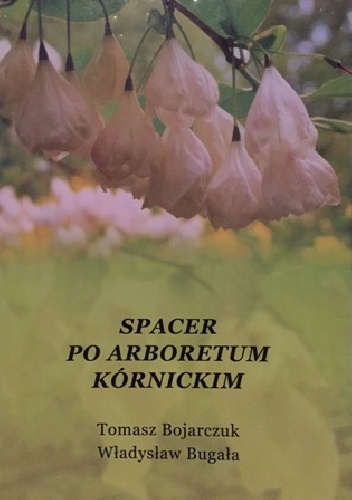 Okładka: Tomacz Bojarczuk - Spacer po Arboretum Kórnickim