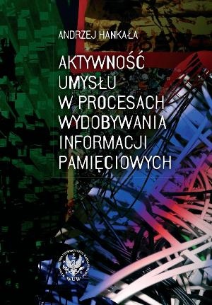 Okładka: Andrzej Hankała - Aktywność umysłu w procesach wydobywania informacji pamięciowych