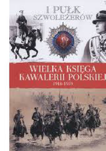 Okładka:  praca zbiorowa - 1 Pułk Szwoleżerów Józefa Piłsudskiego - tom 1