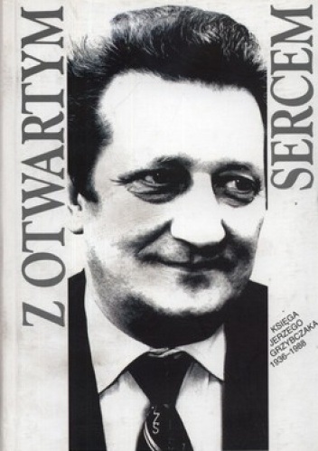 Okładka:  praca zbiorowa - Z otwartym sercem. Księga Jerzego Grzybczaka 1936-1988