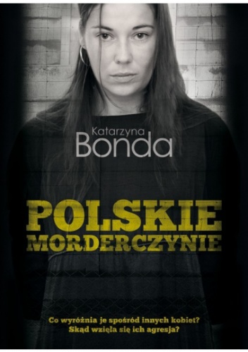 Okładka: Katarzyna Bonda - Polskie morderczynie