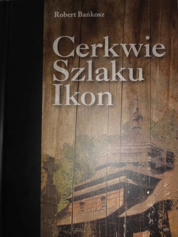 Okładka: Robert Bańkosz - Cerkwie szlaku ikon