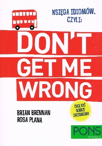 Okładka: Brian Brennan - Księga idiomów, czyli: Don't get me wrong!
