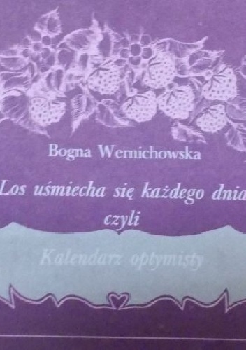 Okładka: Bogna Wernichowska - Los uśmiecha się każdego dnia, czyli kalendarz optymisty