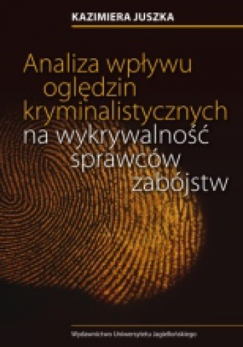 Okładka: Kazimiera Juszka - Analiza wpływu oględzin kryminalistycznych na wykrywalność sprawców zabójstw