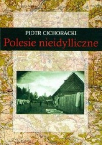 Okładka: Piotr Cichoracki - Polesie nieidylliczne