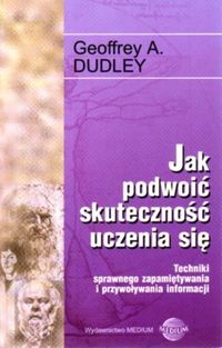 Okładka:  Geoffrey Dudley - Jak podwoić skuteczność uczenia się