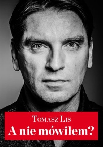 Okładka: Tomasz Lis - A nie mówiłem?
