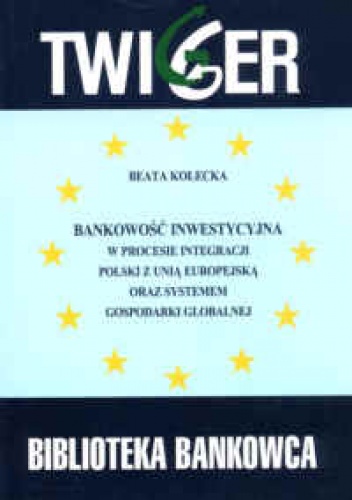 Okładka: Beata Kołecka - Bankowość inwestycyjna w procesie integracji Polski z Unią Europejską oraz systemem gospodarki globalnej