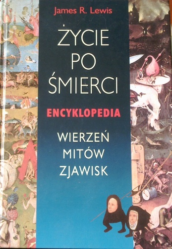 Okładka: James R. Lewis - Życie po życiu, encyklopedia wierzeń, mitów i zjawisk