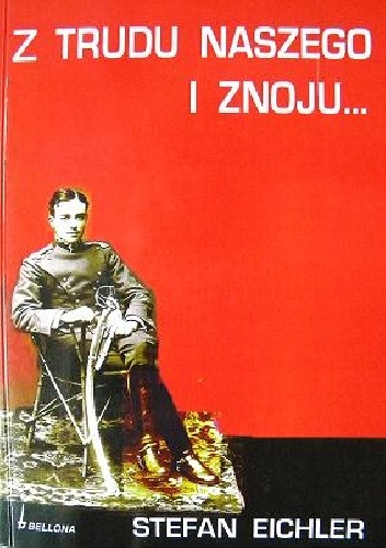 Okładka: Stefan Eichler - Z trudu naszego i znoju...