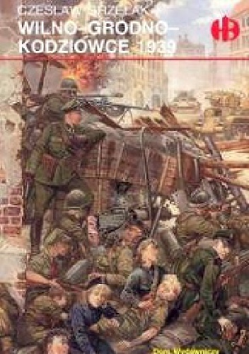 Okładka: Czesław Grzelak - Wilno - Grodno - Kodziowce 1939