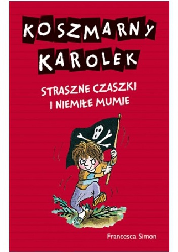 Okładka: Francesca Simon - Koszmarny Karolek. Straszne czaszki i niemiłe mumie