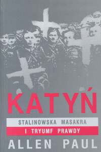 Okładka: Allen Paul - Katyń. Stalinowska masakra i tryumf prawdy