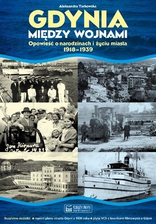 Okładka: Aleksandra Tarkowska - Gdynia między wojnami. Opowieść o Narodzinach i Życiu Miasta 1918 1939
