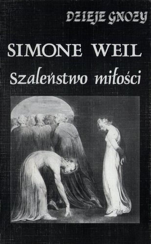 Okładka: Simone Weil - Szaleństwo miłości. Intuicje przedchrześcijańskie
