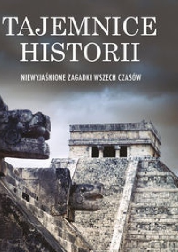 Okładka:  praca zbiorowa - Tajemnice historii. Niewyjaśnione zagadki wszech czasów