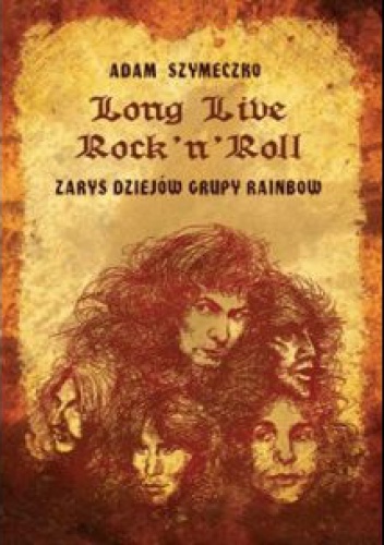 Okładka: Adam Szymeczko - Long Live Rock 'n' Roll. Zarys dziejów grupy Rainbow