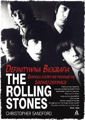 Okładka: Christopher Sandford - The Rolling Stones. Zespół, który nie poddaje się żadnej definicji