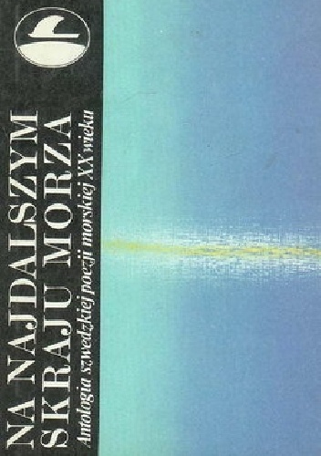 Okładka: Zygmunt Łanowski - Na najdalszym skraju morza: Antologia szwedzkiej poezji morskiej XX wieku.