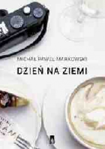 Okładka: Michał Paweł Markowski - Dzień na ziemi. Proza podróżna