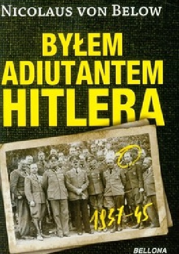 Okładka: Nicolaus von Below - Byłem adiutantem Hitlera 1937-45