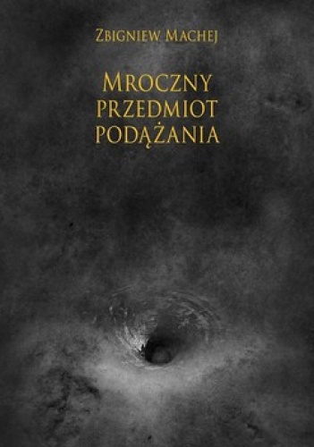 Okładka: Zbigniew Machej - Mroczny przedmiot podążania