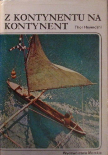 Thor Heyerdahl - Z kontynentu na kontynent