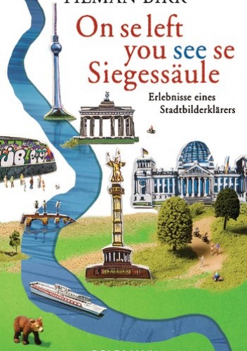 Okładka: Tilman Birr - On se left you see se Siegessäule. Erlebnisse eines Stadtbilderklärers
