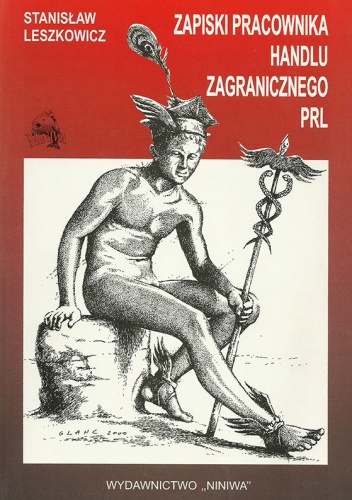 Okładka: Stanisław Leszkowicz - Zapiski pracownika handlu zagranicznego PRL