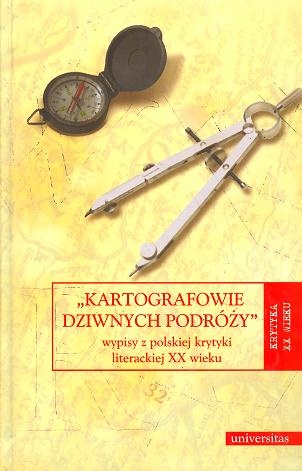 Okładka:  praca zbiorowa - "Kartografowie dziwnych podróży" : wypisy z polskiej krytyki literackiej XX wieku