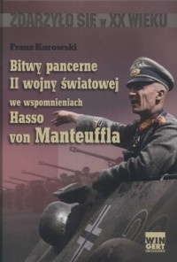 Okładka: Franz Kurowski - Bitwy pancerne II wojny światowej we wspomnieniach Hasso von Manteuffla