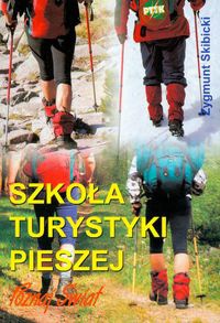 Okładka: Zygmunt Skibicki - Szkoła turystyki pieszej, czyli jak przez życie lekko kroczyć w ciężkich butach