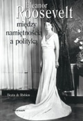 Okładka: Beata de Robien - Eleanor Roosevelt. Między namiętnością a polityką