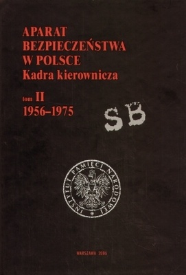 Okładka: Paweł Piotrowski - Aparat bezpieczeństwa w Polsce. Kadra kierownicza. T. II (1956-1975)